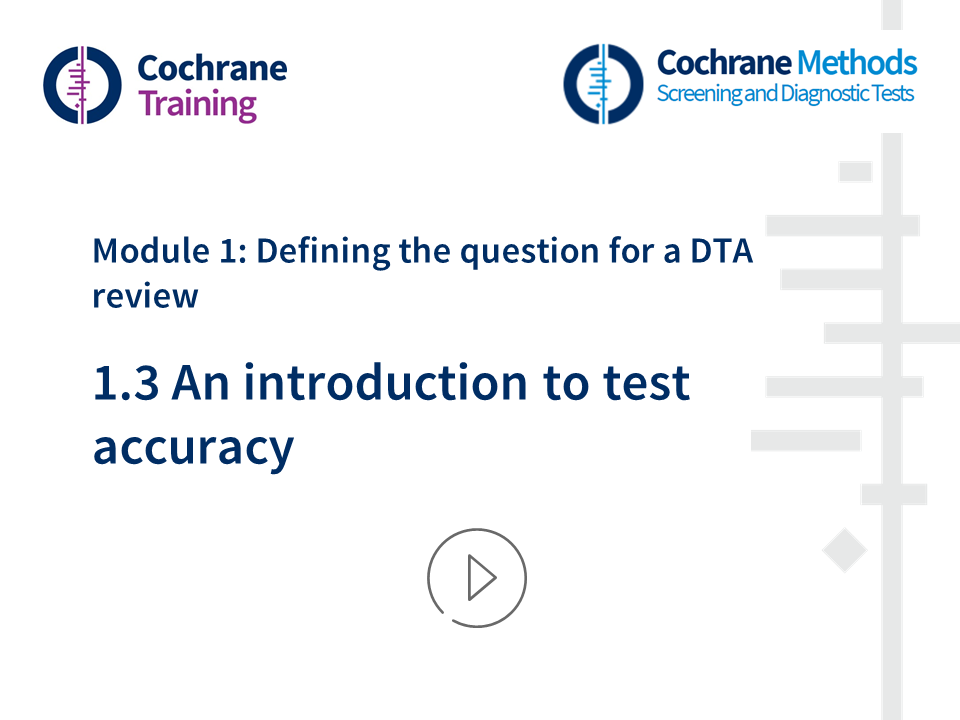 Cochrane Training. Cochrane Methods. Module 1: Defining the question for a DTA review. 1.3. An introduction to test accuracy